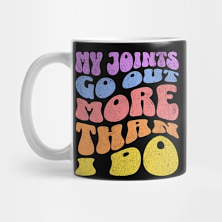 My Joints Go Out More Than I Do Funny Chronic Pain Mug